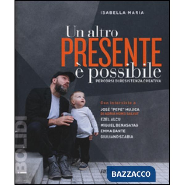 Altro presente è possibile. Percorsi di resistenza creativa (Un)