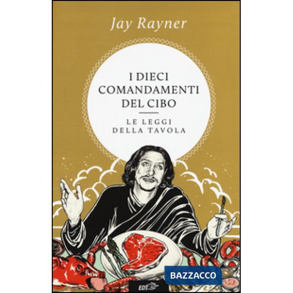 Dieci comandamenti del cibo. Le leggi della tavola (I)
