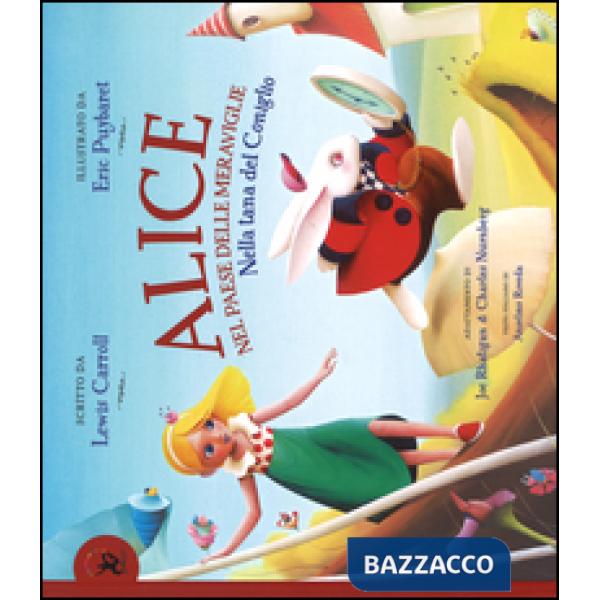 Alice nel paese delle meraviglie. Nella tana del coniglio. Ediz. illustrata