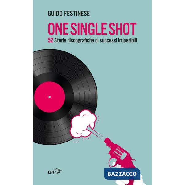 One single shot. 52 storie discografiche di successi irripetibili