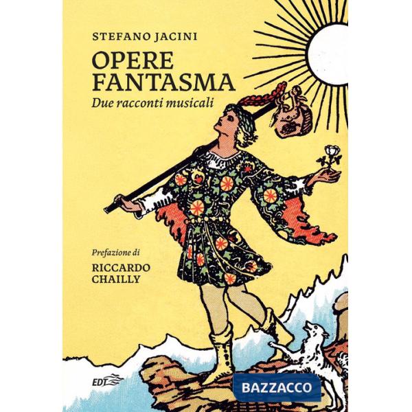 Opere fantasma. Due racconti musicali