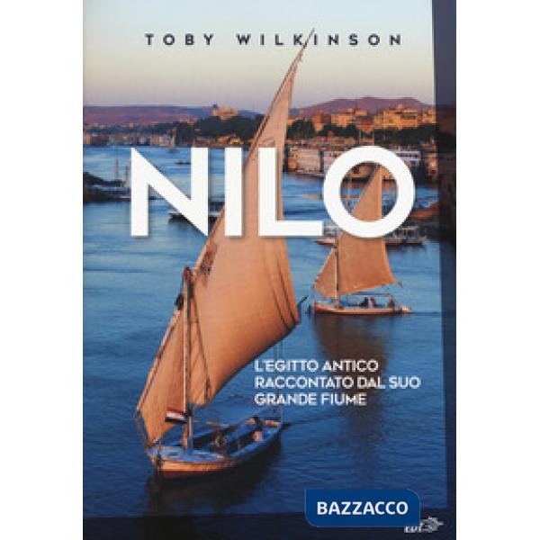Nilo. L'Egitto antico raccontato dal suo grande fiume