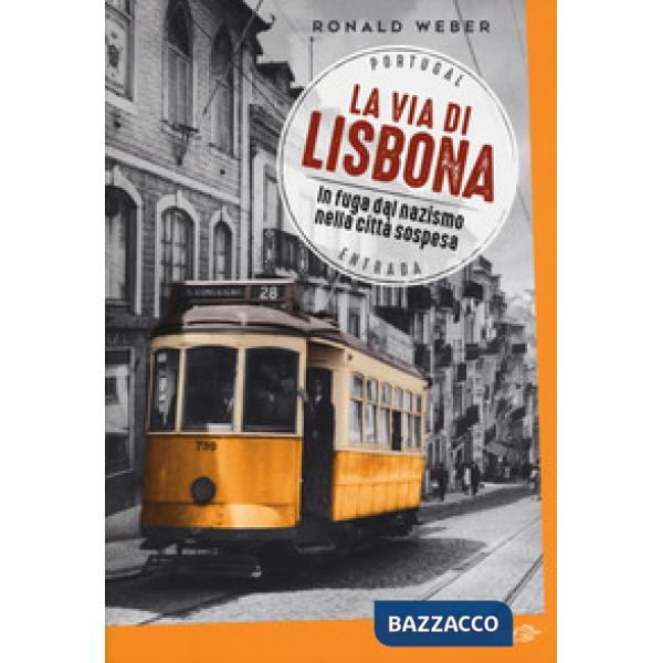 Via di Lisbona. In fuga dal nazismo nella città sospesa (La)