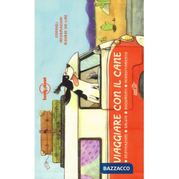 Viaggiare con il cane. Destinazioni, salute, documenti, pernottamento