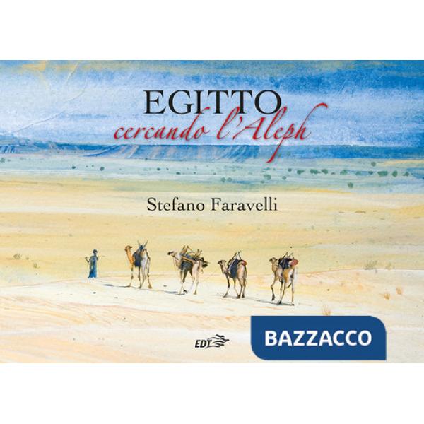 Egitto. Cercando l'Aleph. Nuova ediz.