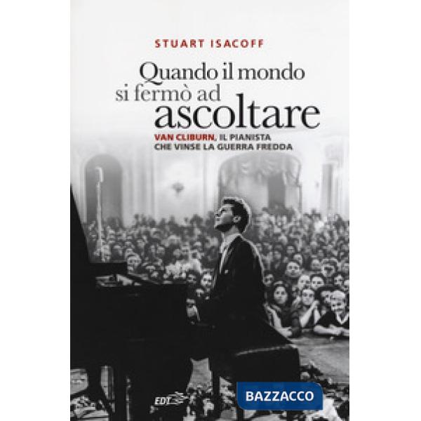 Quando il mondo si fermò ad ascoltare. Van Cliburn, il pianista che vinse la Guerra fredda