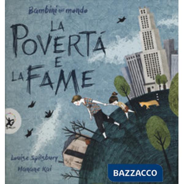 Povertà e la fame. Bambini nel mondo. Ediz. a colori (La)