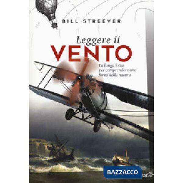 Leggere il vento. La lunga lotta per comprendere una forza della natura