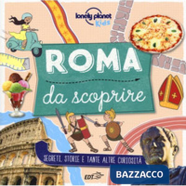 Roma da scoprire. Segreti, storie e tante altre curiosità. Ediz. a colori