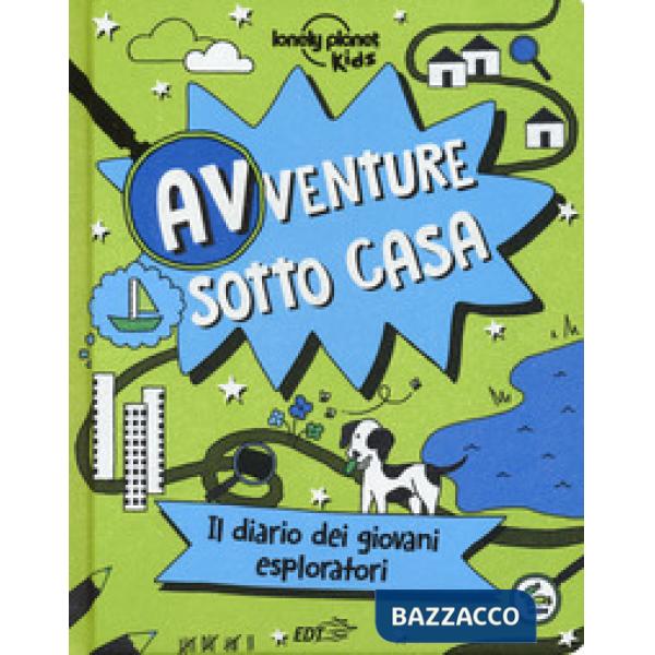 Avventure sotto casa. Il diario dei giovani esploratori. Ediz. a colori