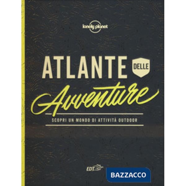 Atlante dell'avventura. Scopri un mondo di attività outdoor. Ediz. a colori
