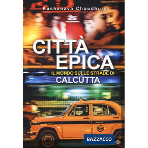 Città epica. Il mondo sulle strade di Calcutta