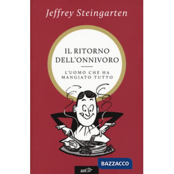 Ritorno dell'onnivoro. L'uomo che ha mangiato tutto (Il)