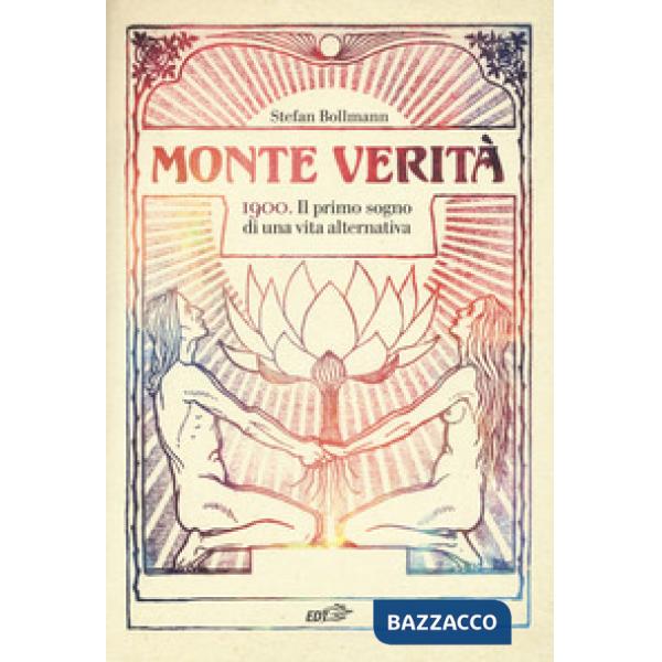 Monte Verità. 1900. Il primo sogno di una vita alternativa