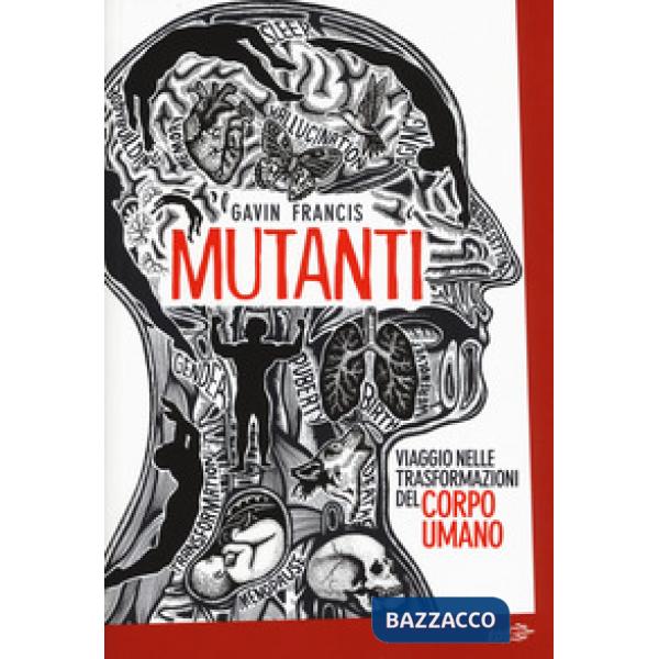 Mutanti. Viaggio nelle trasformazioni del corpo umano