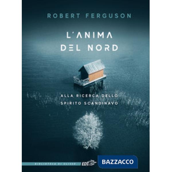 Anima del Nord. Alla ricerca dello spirito scandinavo (L')