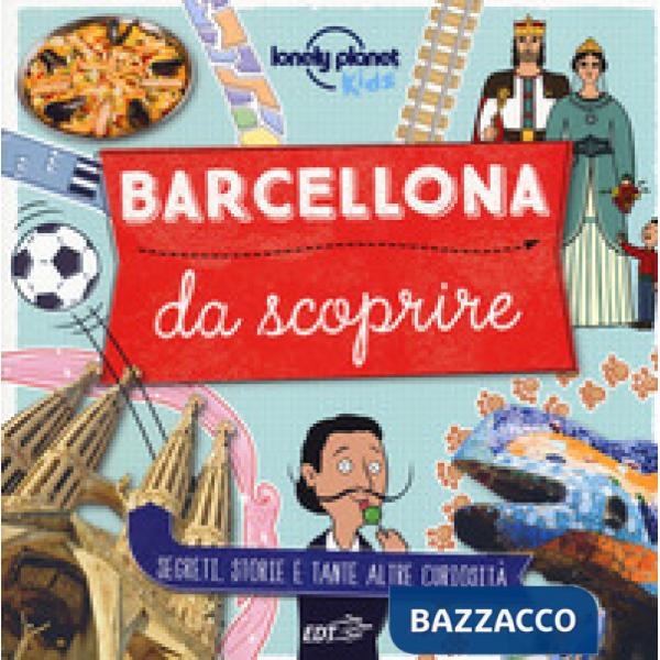 Barcellona da scoprire. Segreti, storie e tante altre curiosità