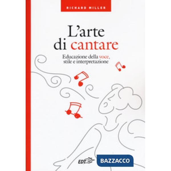 Arte di cantare. Educazione della voce, stile e interpretazione (L')