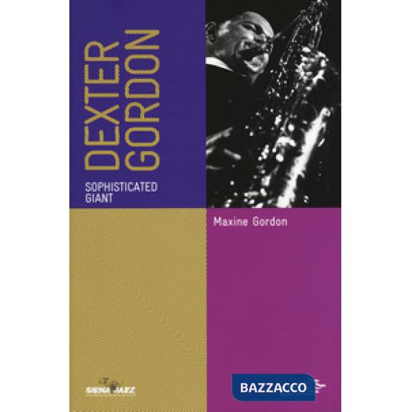 Dexter Gordon. Sophisticated giant. Ediz. italiana