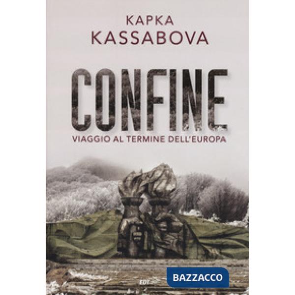 Confine. Viaggio al termine dell'Europa