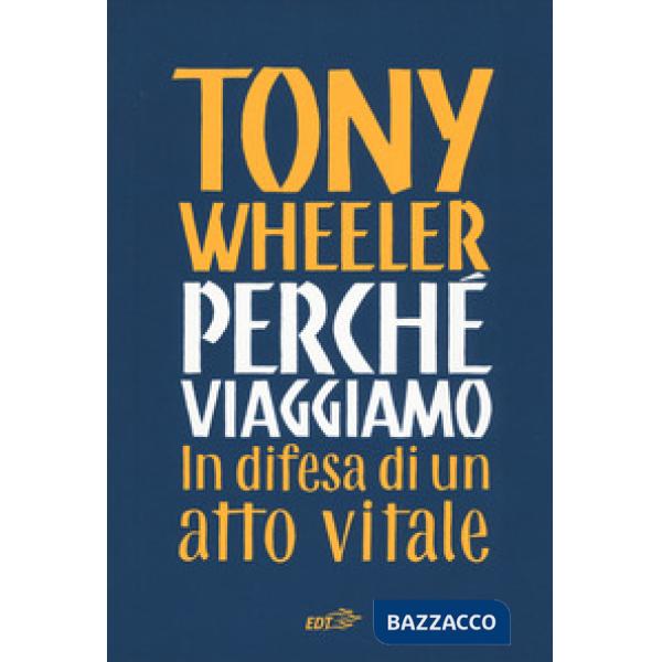 Perché viaggiamo. In difesa di un atto vitale