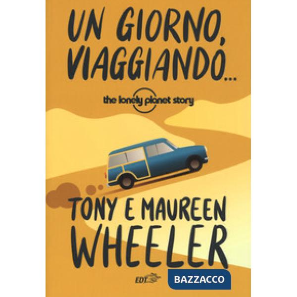 Giorno, viaggiando... The Lonely Planet story. Nuova ediz. (Un)
