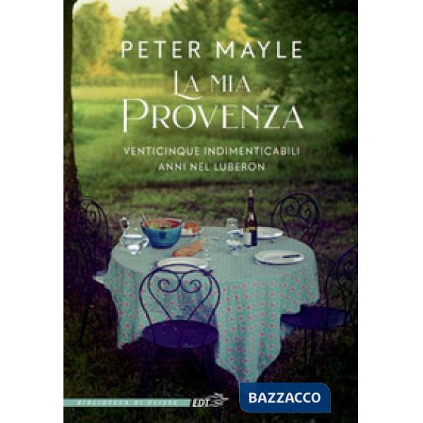 Mia Provenza. Venticinque indimenticabili anni nel Luberon (La)