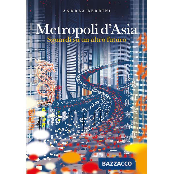 Metropoli d'Asia. Sguardi su un altro futuro