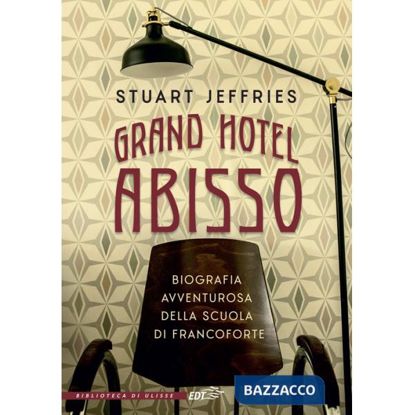 Grand Hotel Abisso. Biografia avventurosa della scuola di Francoforte