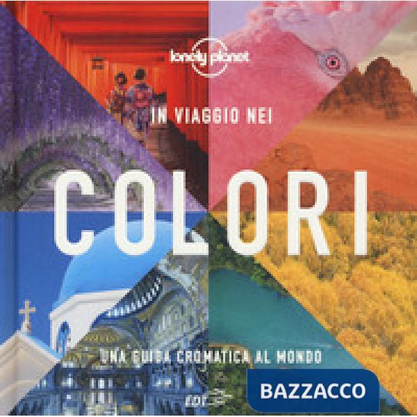 In viaggio nei colori. Una Guida cromatica al mondo. Ediz. a colori