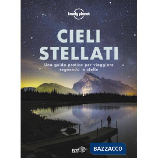 Cieli stellati. Una guida pratica per viaggiare seguendo le stelle