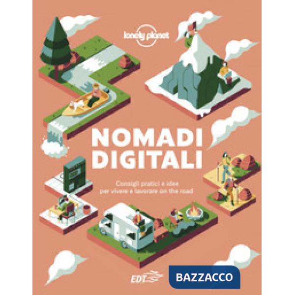 Nomadi digitali. Consigli pratici e idee per vivere e lavorare on the road