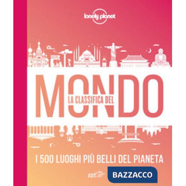 Classifica del mondo. I 500 luoghi più belli del pianeta. Ediz. illustrata (La)