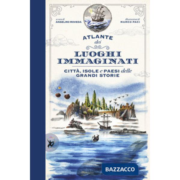Atlante dei luoghi immaginati. Città, isole e paesi delle grandi storie