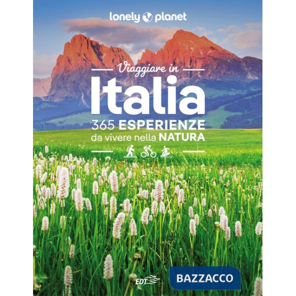 Viaggiare in Italia. 365 esperienze da vivere nella natura
