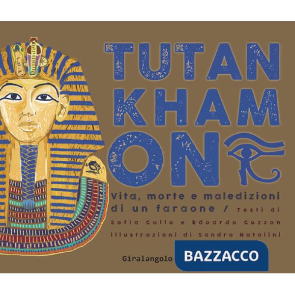 Tutankhamon. Vita, morte e maledizioni di un faraone