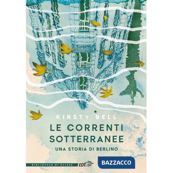 Correnti sotterranee. Una storia di Berlino (Le)