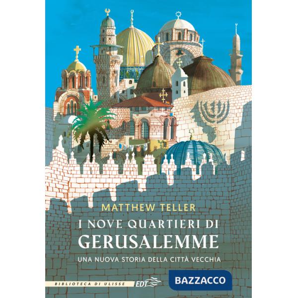 Nove quartieri di Gerusalemme. Una nuova storia della Città Vecchia (I)