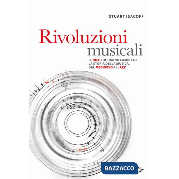 Rivoluzioni musicali. Le idee che hanno cambiato la storia della musica, dal Medioevo al jazz