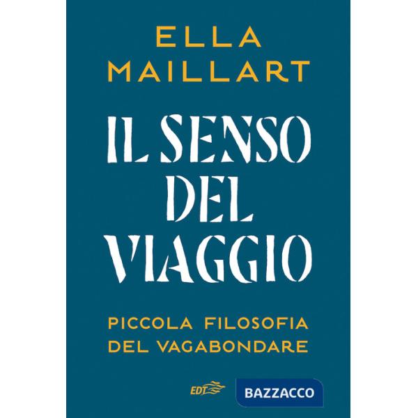 Senso del viaggio. Piccola filosofia del vagabondare (Il)