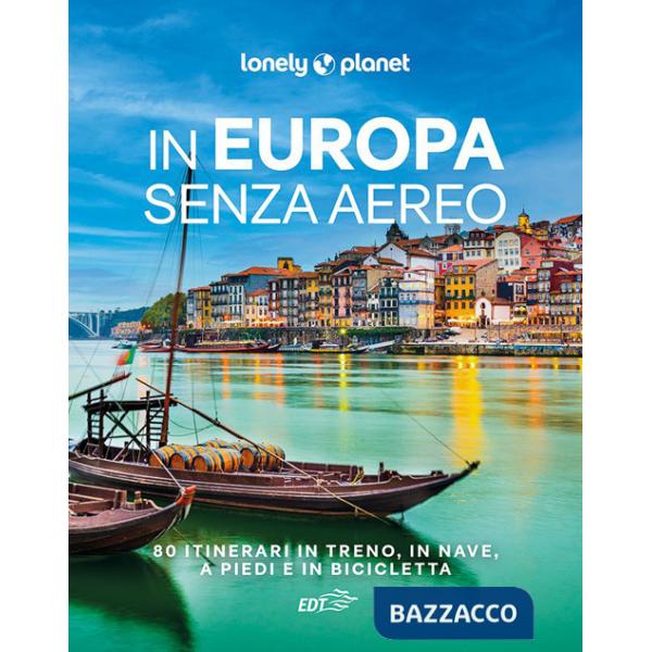 In Europa senza aereo. 80 itinerari in treno, in nave, a piedi e in bicicletta