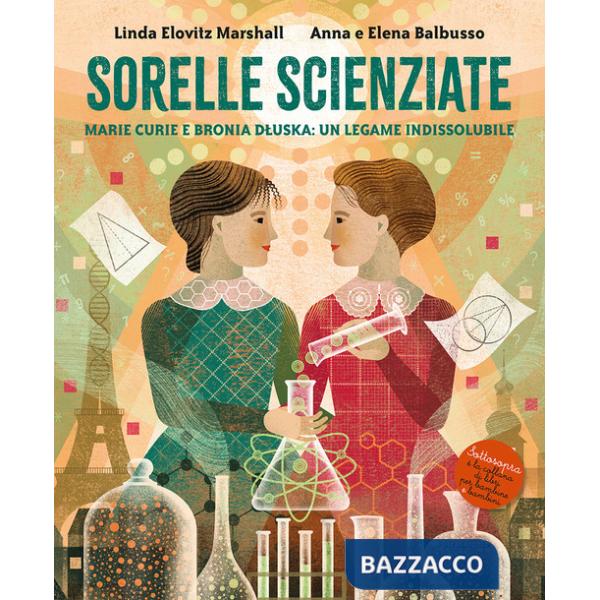 Sorelle scienziate. Marie Curie e Bronia Dluska, un legame indissolubile