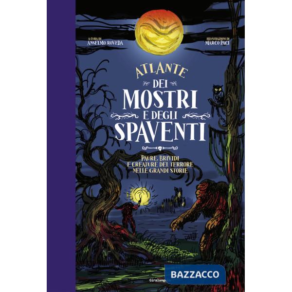 Atlante dei mostri e degli spaventi Paure, brividi e creature del terrore nelle grandi storie