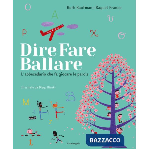 Dire, fare, ballare. L'abecedario che fa giocare le parole. Ediz. illustrata