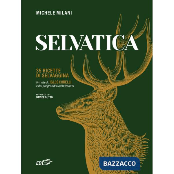 Selvatica. 35 ricette di selvaggina firmate dai più grandi cuochi italiani