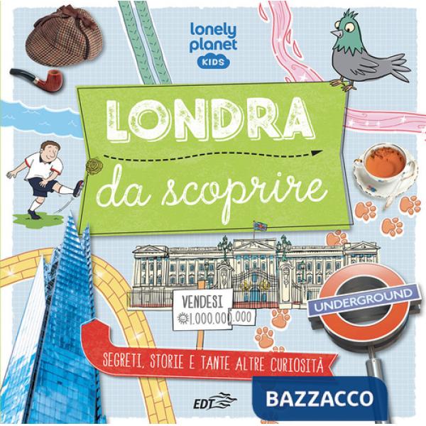 Londra da scoprire. Segreti, storie e tante altre curiosità