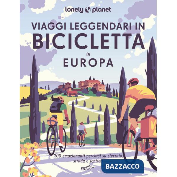 Viaggi leggendari in bicicletta in Europa. 200 emozionanti itinerari in bicicletta, su strada, sterrato e lungo i sentieri