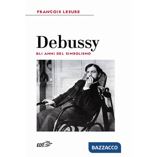 Debussy. Gli anni del simbolismo