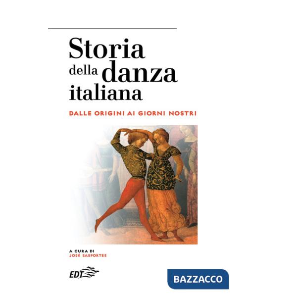 Storia della danza italiana. Dalle origini ai giorni nostri