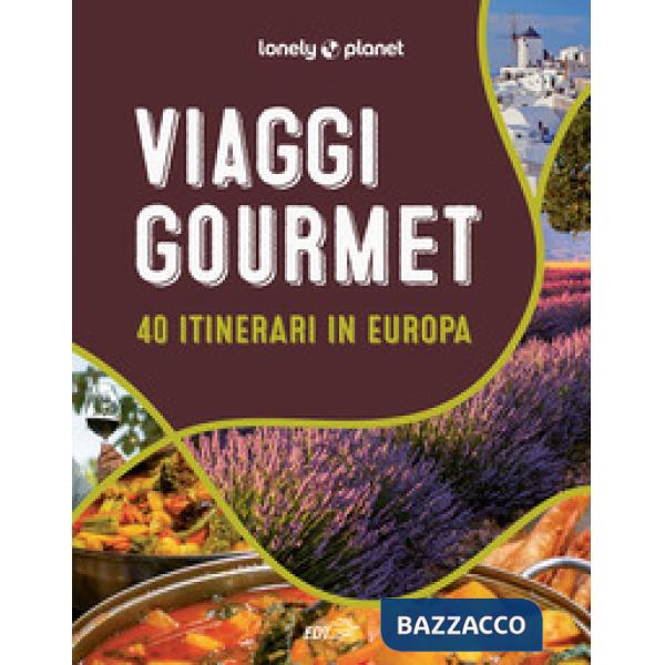 Viaggi gourmet. 40 itinerari in Europa
